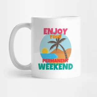 Enjoy Your Permanent Weekend Mug